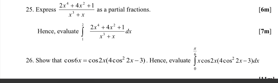 Express  (2x^4+4x^2+1)/x^3+x  as a partial fractions. [6m] 
Hence, evaluate ∈tlimits _1^(2frac 2x^4)+4x^2+1x^3+xdx [7m] 
26. Show that cos 6x=cos 2x(4cos^22x-3). Hence, evaluate ∈tlimits _0^((frac π)6)xcos 2x(4cos^22x-3)dx