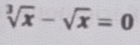 sqrt[3](x)-sqrt(x)=0