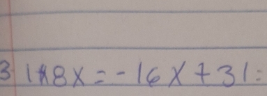 3 1*8x=-16x+31=