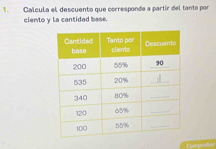 Calcula el descuento que corresponde a partir del tanto por 
ciento y la cantidad base. 
Comprobar