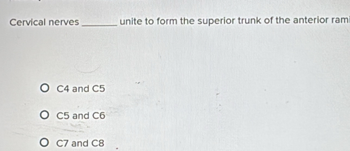 Solved: Cervical nerves_ unite to form the superior trunk of the ...