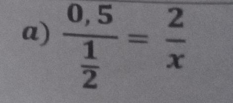 frac 0,5 1/2 = 2/x 