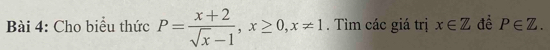 Cho biểu thức P= (x+2)/sqrt(x)-1 , x≥ 0, x!= 1. Tìm các giá trị x∈ Z để P∈ Z.