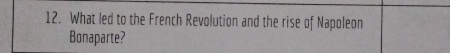 What led to the French Revolution and the rise of Napoleon 
Bonaparte?