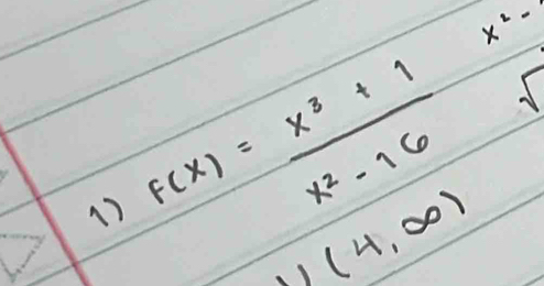  x^2/5 
1) f(x)= (x^3+1)/x^2-16 
V(4,∈fty )