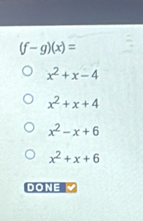 (f-g)(x)=
x^2+x-4
x^2+x+4
x^2-x+6
x^2+x+6
DONE