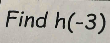 Find h(-3)