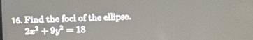 Find the foci of the ellipse.
2x^2+9y^2=18