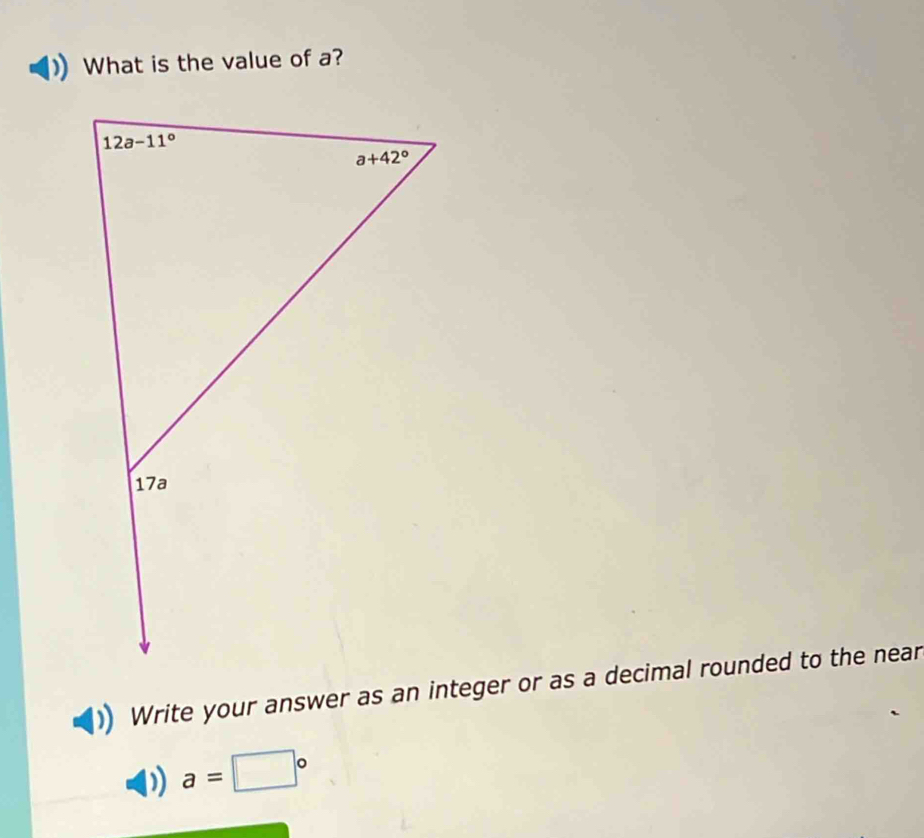 What is the value of a?
Write your answer as an integer or as a decimal rounded to the near
a=□°