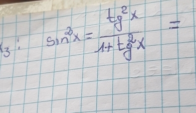 3: sin^3x= tg^2x/1+tg^2x =