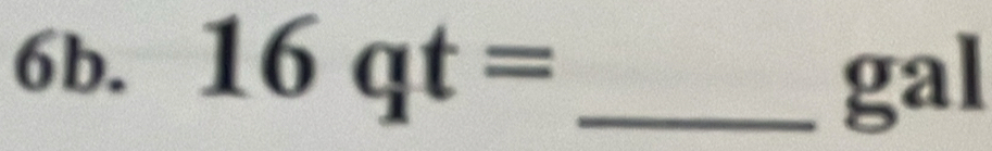 16qt= _ 
gal