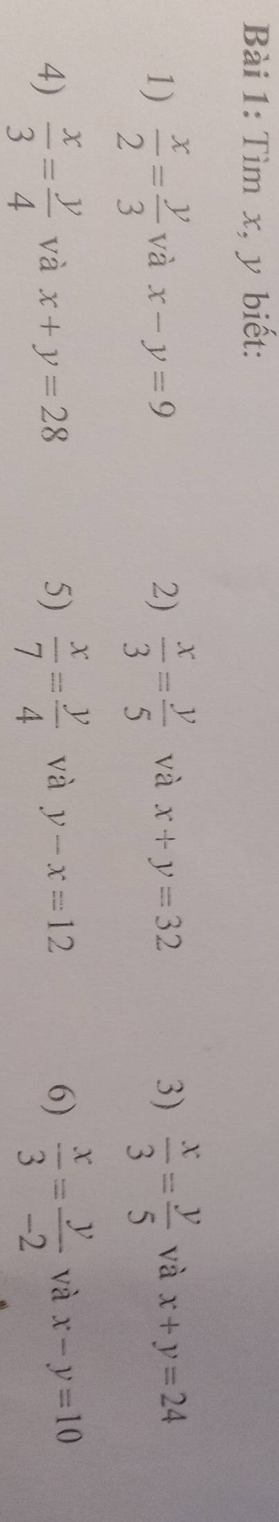 Tìm x, y biết: 
1)  x/2 = y/3  và x-y=9 2)  x/3 = y/5  và x+y=32 3)  x/3 = y/5  và x+y=24
4)  x/3 = y/4  và x+y=28 5)  x/7 = y/4  và y-x=12 6)  x/3 = y/-2  và x-y=10