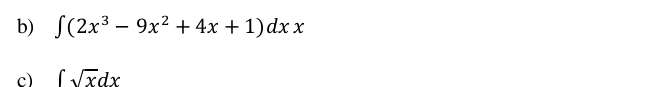 ∈t (2x^3-9x^2+4x+1)dxx
c) ∈t sqrt(x)dx