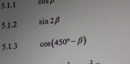 cos P
5.1.2 sin 2beta
5.1.3 cos (450°-beta )
2