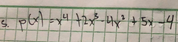 p(x)=x^4+2x^3-4x^2+5x-4