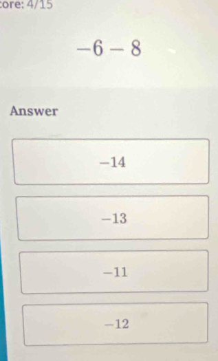 ore; 4/15
-6-8
Answer
-14
-13
-11
-12