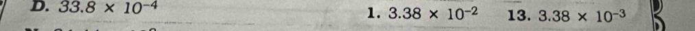 33.8* 10^(-4)
1. 3.38* 10^(-2) 13. 3.38* 10^(-3)