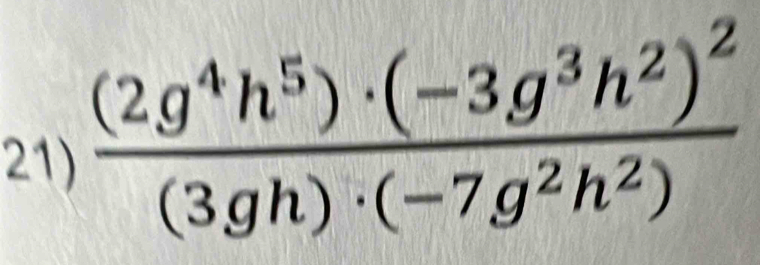 frac (2g^4h^5)· (-3g^3h^2)^2(3gh)· (-7g^2h^2)