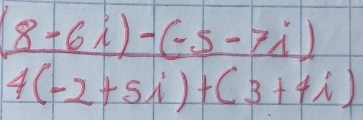  ((8-6i)-(-5-7i))/4(-2+5i)+(3+4i) 