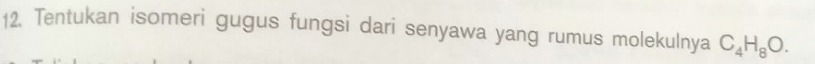 Tentukan isomeri gugus fungsi dari senyawa yang rumus molekulnya C_4H_8O.