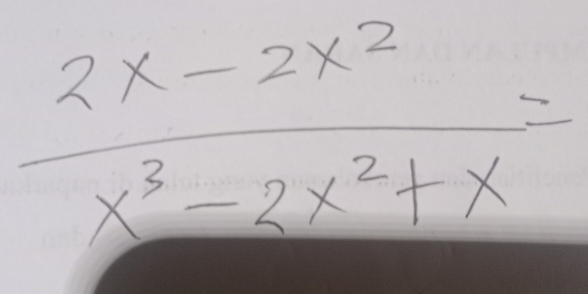  (2x-2x^2)/x^3-2x^2+x =