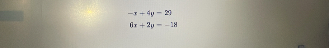 -x+4y=29
6x+2y=-18