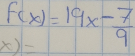 F(x)=19x- 7/9 
x)=