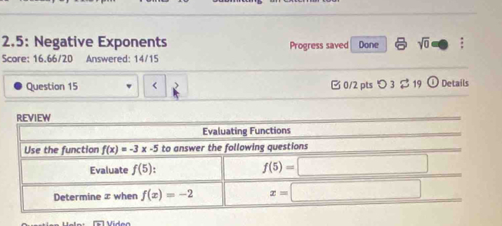 2.5: Negative Exponents Progress saved Done sqrt(0);
Score: 16.66/20 Answered: 14/15
Question 15 vector □  19 ①Details
Video