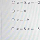 x=8, x=-2
x=8
x=-2
x=8, x=-8