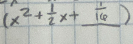 (x^2+ 1/2 x+_  1/16 )