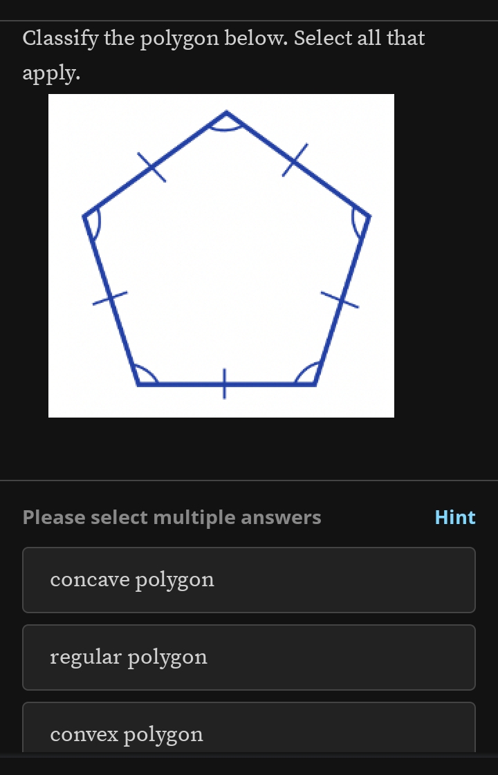 Classify the polygon below. Select all that
apply.
Please select multiple answers Hint
concave polygon
regular polygon
convex polygon