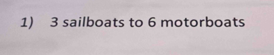 3 sailboats to 6 motorboats