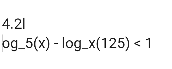 4.2l
log _-5(x)-log _-x(125)<1</tex>