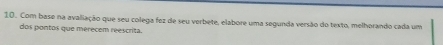 Com base na avaliação que seu colega fez de seu verbete, elabore uma segunda versão do texto, melhorando cada um 
dos pontos que merecem reescrita.