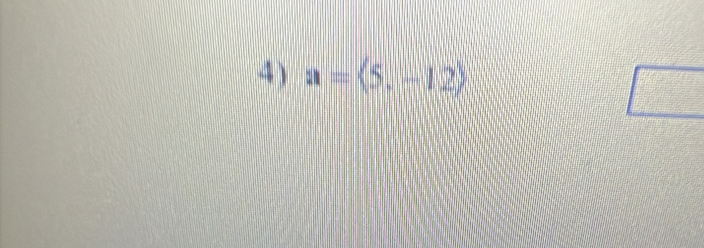 4 ) a=langle 5,-12rangle
|□