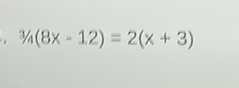 ^3/_4(8x-12)=2(x+3)