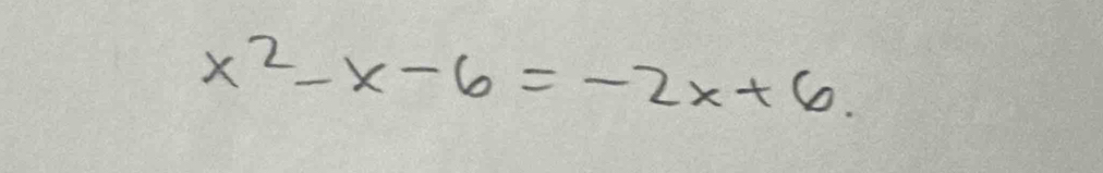 x^2-x-6=-2x+6.