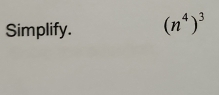 Simplify. (n^4)^3