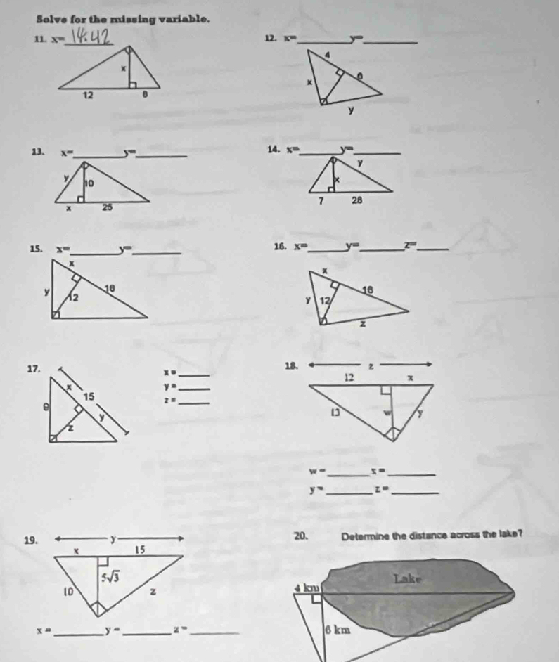 Solve for the missing variable.
11. x= 12. x= _
_
13. x= _ = _14. x= _ y= _
y
×
7 28
15. x= 16. x= _ y= _ z= _
18.
x= _
_ y=
z= _
w= _ x= _
y= _ z= _
19.20. Determine the distance across the lake?

x= _ y- _ z= _