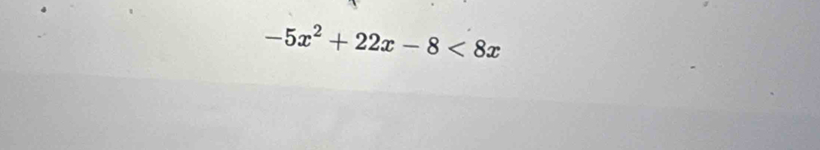 -5x^2+22x-8<8x</tex>