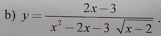 y= (2x-3)/x^2-2x-3sqrt(x-2) .