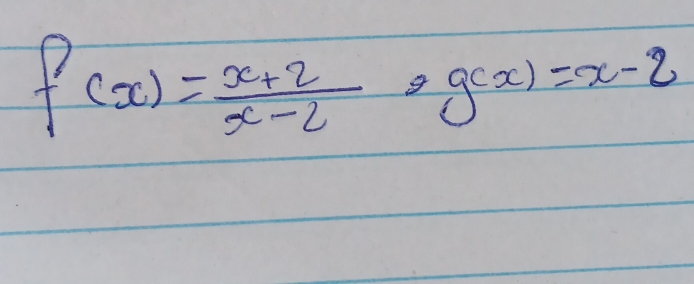 f(x)= (x+2)/x-2 · g(x)=x-2