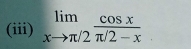 (iii) limlimits _xto π /2 cos x/π /2-x 