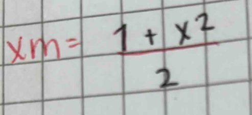 xm= (1+x^2)/2 