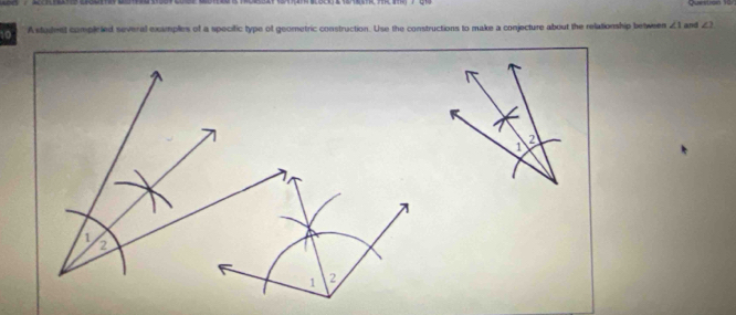 A student completed several eximples of a specitic type of geometric construction. Use the constructions to make a conjecture about the relationship between ∠ 1 and ∠ 1