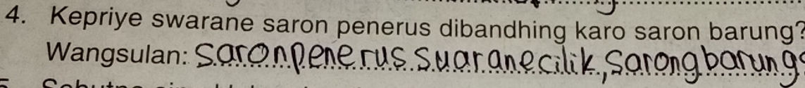 Kepriye swarane saron penerus dibandhing karo saron barung? 
Wangsulan:_
