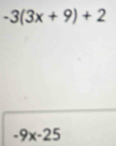 -3(3x+9)+2
-9x-25