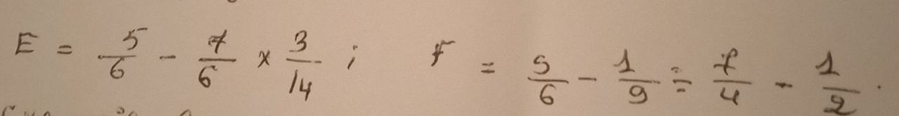 E= 5/6 - 7/6 *  3/14 iF= 5/6 - 1/9 /  7/4 - 1/2 