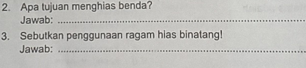 Apa tujuan menghias benda? 
Jawab:_ 
3. Sebutkan penggunaan ragam hias binatang! 
Jawab:_