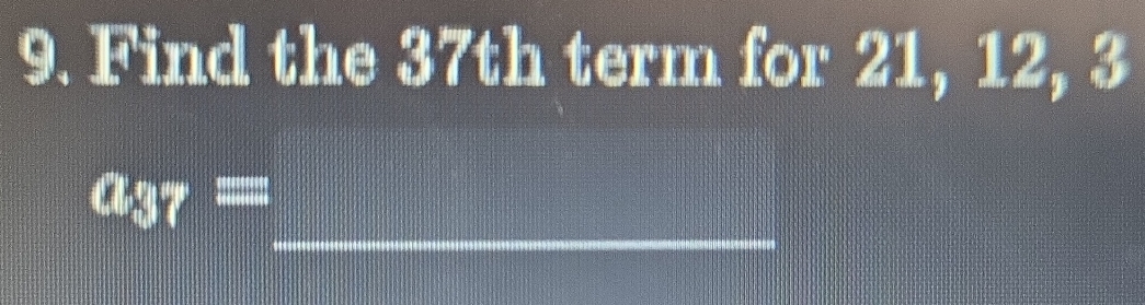 Find the 37th term for 21, 12, 3
_
a_37=